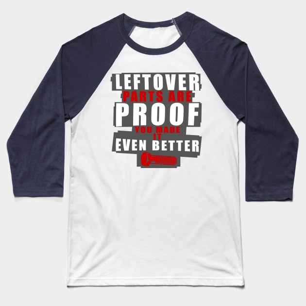 Left Over Parts Are Proof You Made It Even Better Baseball T-Shirt by HappyInk